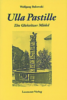 Ulla Pastille - Ein Gleiwitzer Mädel