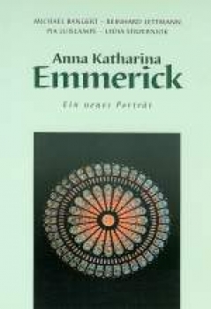 Anna Katharina Emmerick - Ein neues Porträt